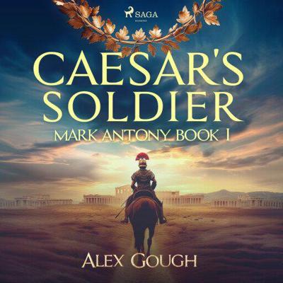 Caesar's Soldier: The Mark Antony Roman Adventure Caesar's Soldier: The Mark Antony Roman Adventure