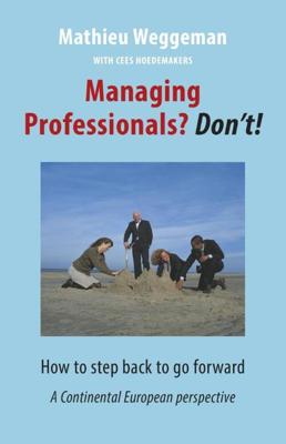 Managing professionals? Don't! - Cees Hoedemakers, Mathieu Weggeman - eBook (9789492004079)