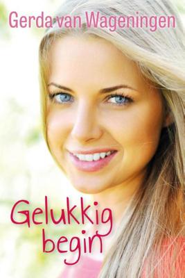 Gelukkig begin - Gerda van Wageningen - ebook