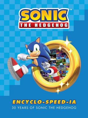 Sonic the Hedgehog: Encyclo-speed-ia - 30 Years of Sonic the Hedgehog Sonic the Hedgehog: Encyclo-speed-ia - 30 Years of Sonic the Hedgehog