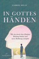 In Gottes Händen: Wie du durch den Glauben Heilung findest und neue Hoffnung schöpfst - Gabriel Milan - ebook - thumbnail