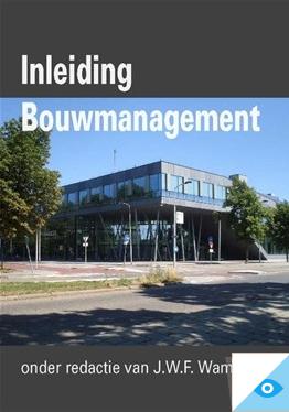 Inleiding Bouwmanagement - J.W.F. Wamelink, R.P. Geraedts, F.A.M. Hobma - ebook