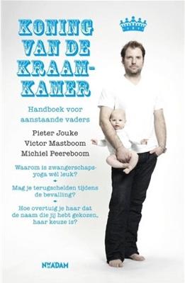 Koning van de Kraamkamer - Pieter Jouke, Victor Mastboom, Michiel Peereboom - ebook