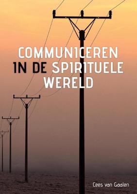 Communiceren in de spirituele wereld - Cees van Gaalen - Paperback (9789082820539) Communiceren in de spirituele wereld - Cees van Gaalen - Paperback (9789082820539)