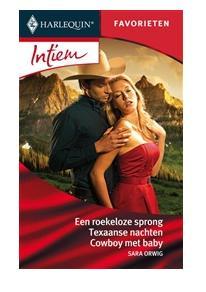 Een roekeloze sprong ; Texaanse nachten ; Cowboy met baby - Sara Orwig - ebook