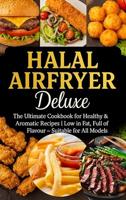 Halal Airfryer Deluxe: The Ultimate Cookbook for Healthy & Aromatic Recipes: | Low in Fat, Full of Flavour – Suitable for All Models (English Edition) - thumbnail