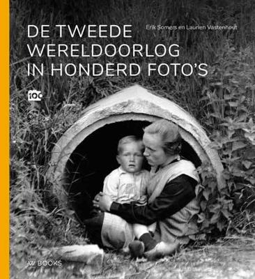 De Tweede Wereldoorlog in honderd foto's - Erik Somers, Laurien Vastenhout - Hardcover (9789462583672)