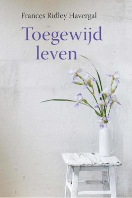 Toegewijd leven - Frances Ridley Havergal - ebook