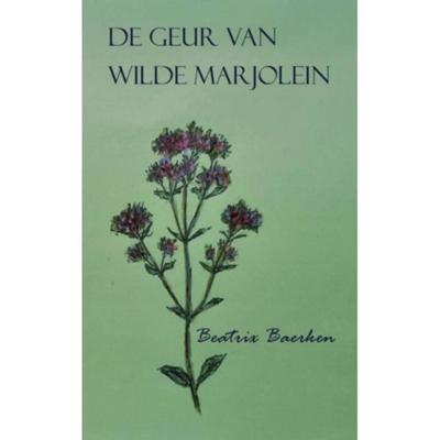 Beatrix  Baerken De geur van wilde marjolein