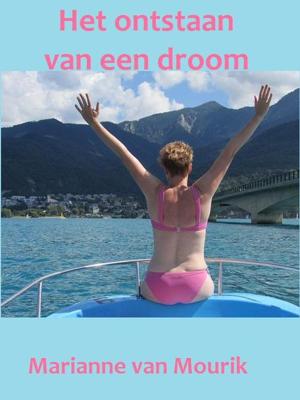 Het ontstaan van een droom - Marianne van Mourik - ebook