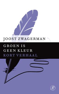 Groen is geen kleur - Joost Zwagerman - ebook