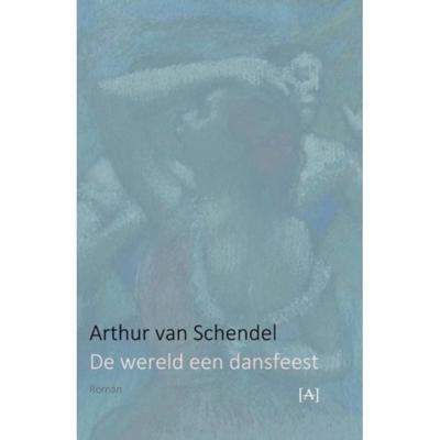 De wereld een dansfeest - Arthur van Schendel - Paperback (9789491618567)