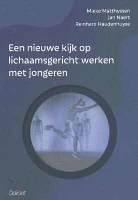 Een nieuwe kijk op lichaamsgericht werken met jongeren - Jan Naert, Mieke Matthyssen, Reinhard Haudenhuyse - Hardcover (9789044136166)