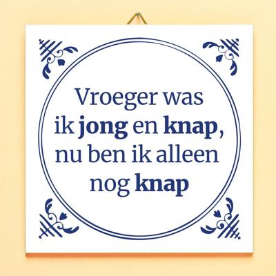 Tegeltje Vroeger was ik jong en knap, nu ben ik alleen nog knap