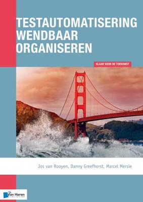 Testautomatisering wendbaar organiseren - Jos van Rooyen, Danny Greefhorst, Marcel Mersie - ebook