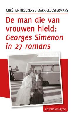 De man die van vrouwen hield, Georges Simenon in 27 romans - Chrétien Breukers, Mark Cloostermans - eBook (9789492190017)