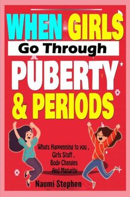 When Girls go Through Puberty and Periods - Naomi Stephen - ebook