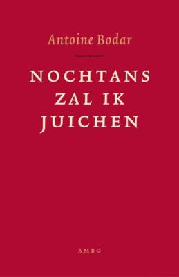 Nochtans zal ik juichen - Antoine Bodar - ebook