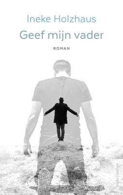 Geef mijn vader - Ineke Holzhaus - ebook Geef mijn vader - Ineke Holzhaus - ebook