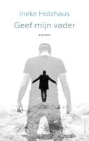 Geef mijn vader - Ineke Holzhaus - ebook - thumbnail