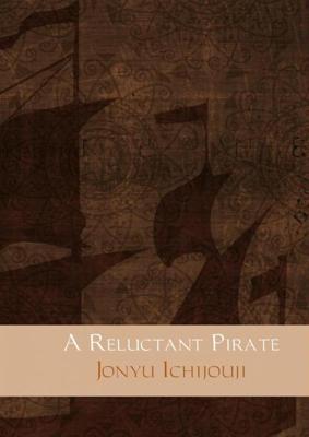 A reluctant pirate - Jonyu Ichijouji - eBook (9789402115376) A reluctant pirate - Jonyu Ichijouji - eBook (9789402115376)