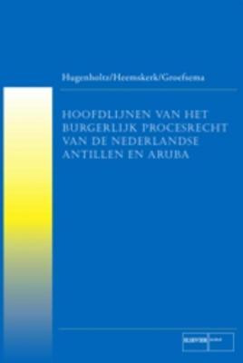 Hoofdlijnen Nederlands burgerlijk procesrecht van de Nederlandse Antillen en Aruba (Paperback)