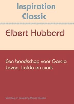 Een boodschap voor Garcia - Elbert Hubbard - ebook