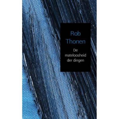 Rob  Thonen De mateloosheid der dingen
