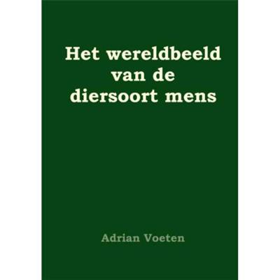 Het wereldbeeld van de diersoort mens - Adrian Voeten - Paperback (9789087593001)