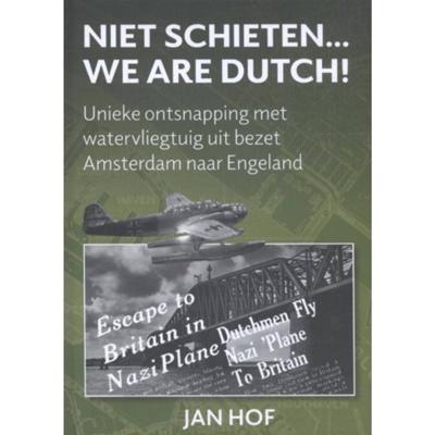 Niet schieten... we are Dutch - Jan Hof - Hardcover (9789463450683)