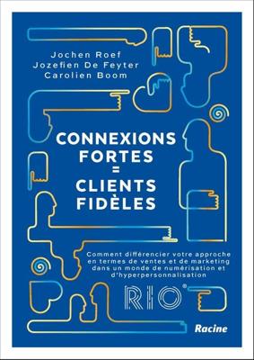 Connexions fortes = clients fidèles - Jochen Roef, Jozefien De Feyter, Carolien Boom - ebook