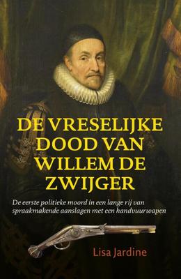 De vreselijke dood van Willem de Zwijger - Lisa Jardine - ebook
