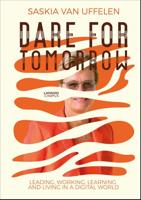 DARE FOR TOMORROW - LEADING, WORKING, LEARNING AND LIVING IN A DIGITAL WORLD - Saskia Van Uffelen - ebook - thumbnail