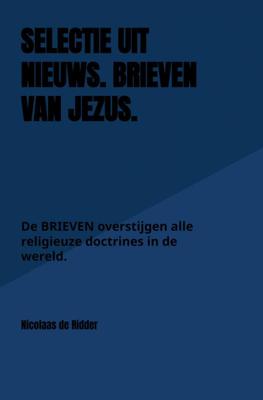 Nicolaas  de Ridder Selectie uit Nieuws. Brieven van Jezus.