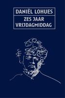 Zes jaar vrijdagmiddag - Daniel Lohues - ebook - thumbnail