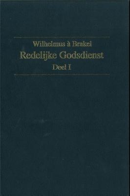 Redelijke Godsdienst - 1 - W. a Brakel - ebook