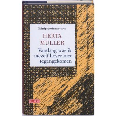 Herta  Müller Vandaag was ik mezelf liever niet tegengekomen
