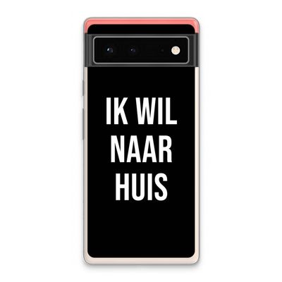 Ik wil naar huis - Zwart: Google Pixel 6 Transparant Hoesje