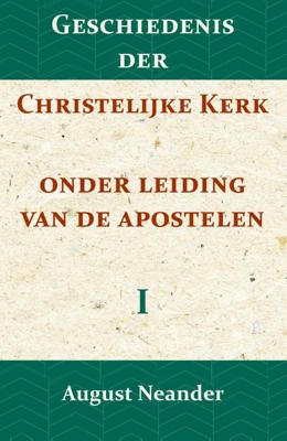 Geschiedenis der Christelijke Kerk onder leiding van de Apostelen I (Paperback)