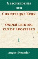 Geschiedenis der Christelijke Kerk onder leiding van de Apostelen I (Paperback)