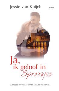 Ja, ik geloof in sprookjes - Jessie van Kuijck - ebook