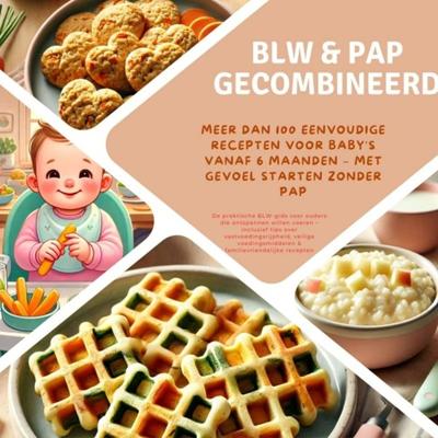 BLW & pap gecombineerd: Meer dan 100 eenvoudige recepten voor baby´s vanaf 6 maanden - met gevoel starten zonder pap - Kira Kochmann - ebook