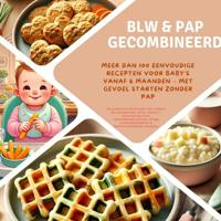 BLW & pap gecombineerd: Meer dan 100 eenvoudige recepten voor baby´s vanaf 6 maanden - met gevoel starten zonder pap - Kira Kochmann - ebook BLW & pap gecombineerd: Meer dan 100 eenvoudige recepten voor baby´s vanaf 6 maanden - met gevoel starten zonder pap - Kira Kochmann - ebook