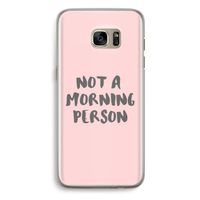 Morning person: Samsung Galaxy S7 Edge Transparant Hoesje