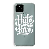 Turn hate into love: Google Pixel 5 Transparant Hoesje