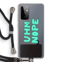 UHM, NOPE.: Samsung Galaxy A72 5G Transparant Hoesje met koord