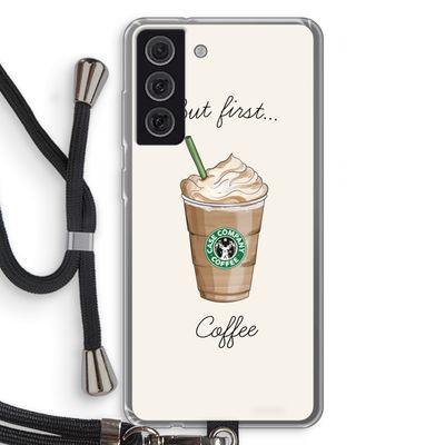 But first coffee: Samsung Galaxy S21 FE Transparant Hoesje met koord