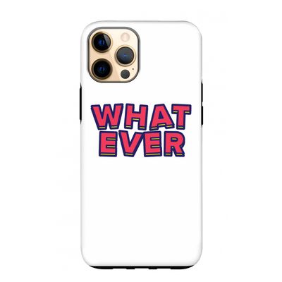 Whatever: iPhone 12 Pro Max Tough Case