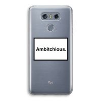 Ambitchious: LG G6 Transparant Hoesje
