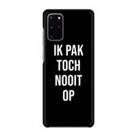 Ik pak nooit op - Zwart: Volledig geprint Samsung Galaxy S20 Plus Hoesje